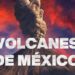 Cuántos volcanes hay en México y cuáles son los más peligrosos portada